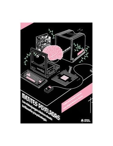 17497-Guia - Libro de Mentes Pixeladas Los Videojuegos Clasicos desde la Filosofñia y la Psicología-9788419084804